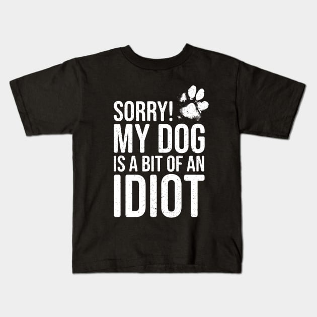Funny Dog Lover - Sorry! My Dog is a bit of an Idiot Kids T-Shirt by Elsie Bee Designs